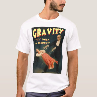 Gravity Its Only A Theory T-Shirt