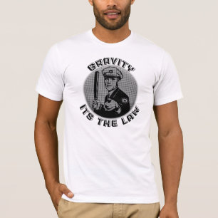 Gravity Its The Law T-Shirt