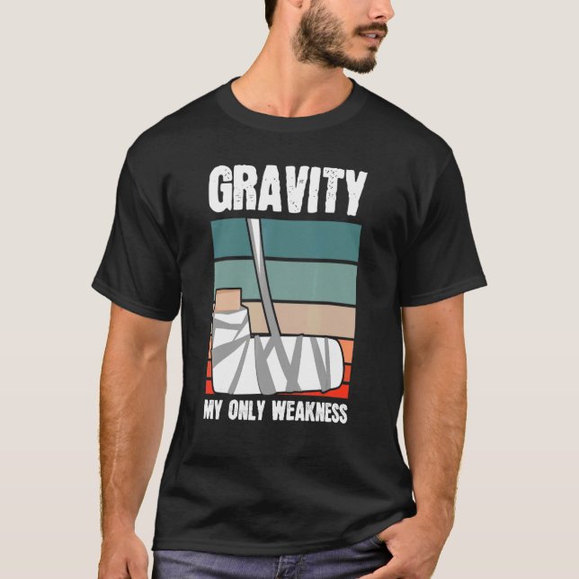 Gravity My Only Weakness Bone Elbow Hand Wrist Inj T-Shirt (Front)