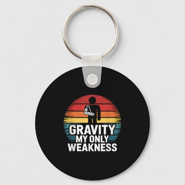 Gravity My Only Weakness Funny Broken Arm Recovery Key Ring (Front)