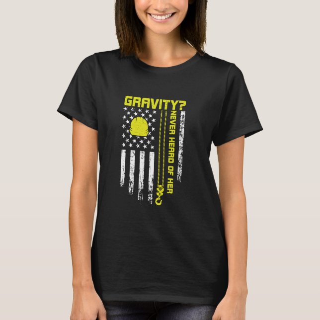 Gravity Never Heard of Her - Funny Crane Operator T-Shirt (Front)
