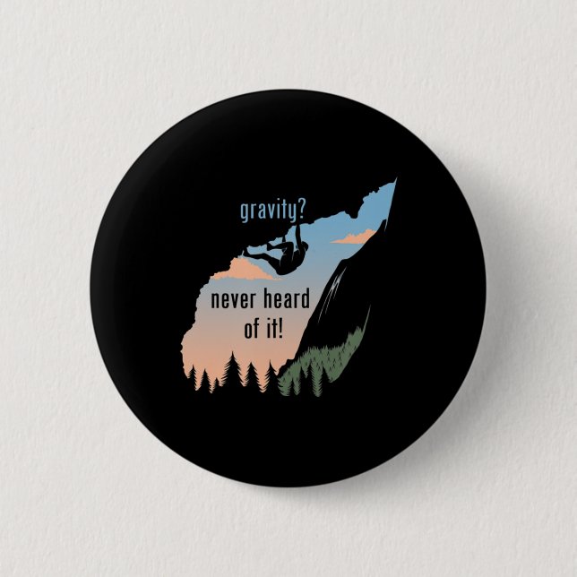 Gravity Never Heard Of It  Fun Rock Climbing  6 Cm Round Badge (Front)