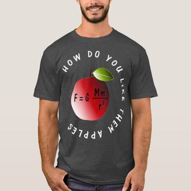 Gravity Physics Newtons Law Like Them Apples T-Shirt (Front)