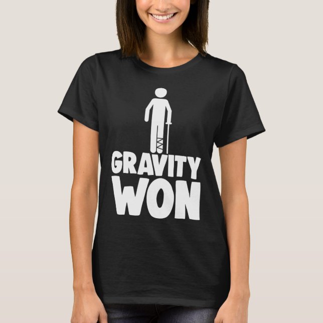 Gravity Won Tee Shirt Broken Leg Shirts Funny Wome (Front)