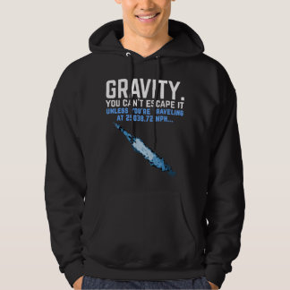 Gravity. You can't escape it. Funny rocket science Hoodie