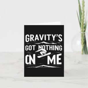 Gravity's Got Nothing On Me Snowboarding Humour Card