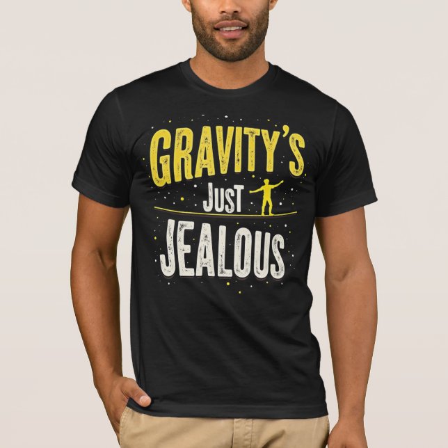 Gravity's Just Jealous T-Shirt (Front)