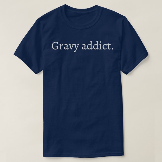 Gravy addict T T-Shirt (Design Front)
