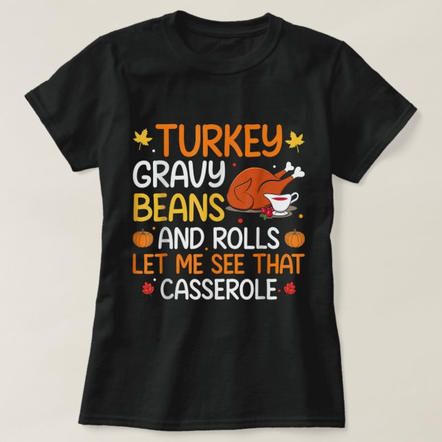 Gravy Beans And Rolls Let Me Cute Turkey Thanksgiv T-Shirt (Design Front)