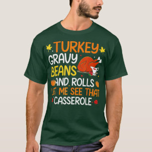 Gravy Beans And Rolls Let Me Cute Turkey Thanksgiv T-Shirt