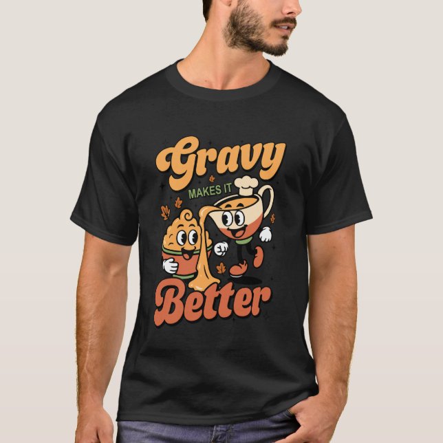 Gravy Makes It Better Mashed Potatoes Funny Thanks T-Shirt (Front)