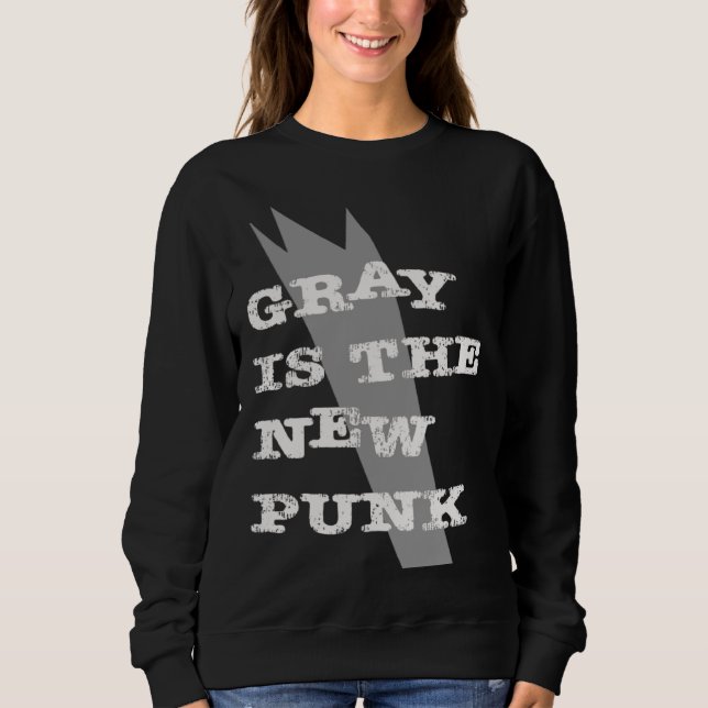 Gray Is The New Punk  Original Sweatshirt (Front)