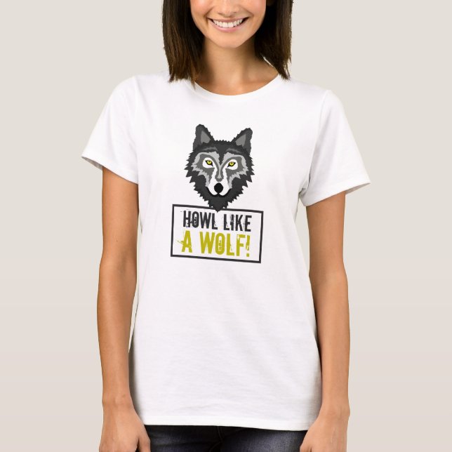 Gray Wolf, Howl Like a Wolf T-Shirt (Front)
