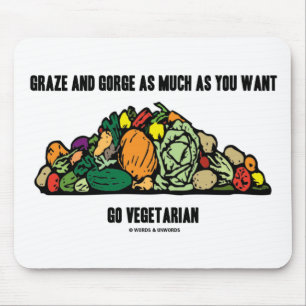 Graze And Gorge As Much As You Want Go Vegetarian Mouse Pad