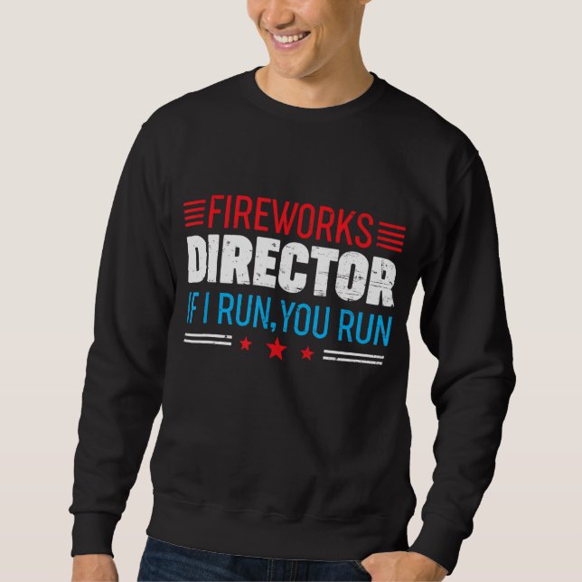 Great American Fireworks Director If I Run You Run Sweatshirt (Front)
