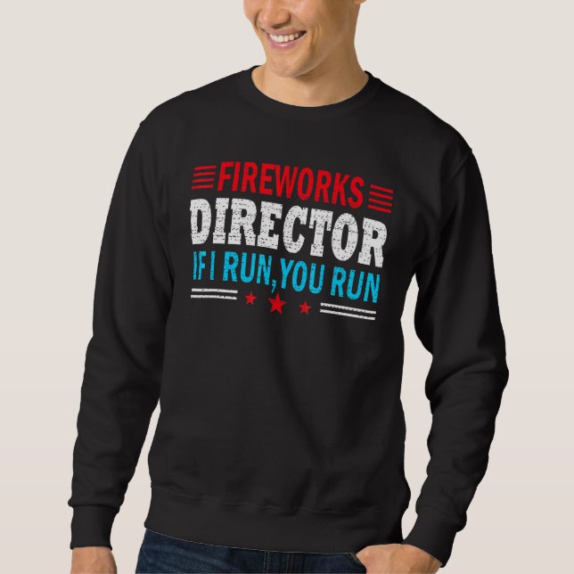 Great American Fireworks Director If I Run You Run Sweatshirt (Front)