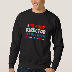 Great American Fireworks Director When I Run You R Sweatshirt