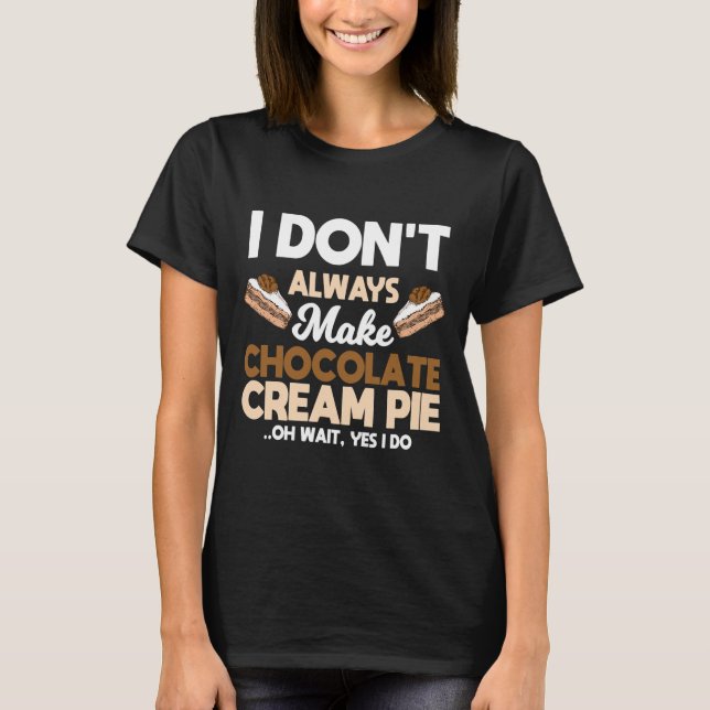 Great Chocolate Cream Pie Lover Cake T-Shirt (Front)