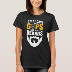 Great Dads Are Cops And Have Beards T-Shirt