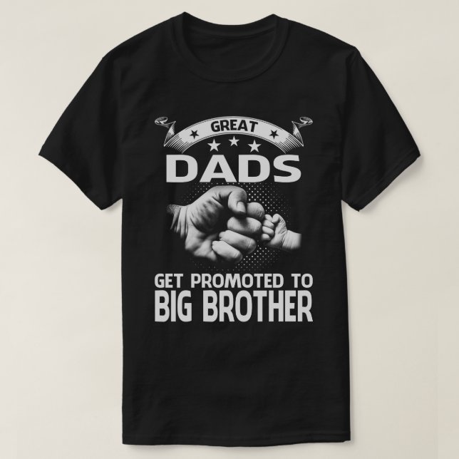 Great Dads Get Promoted To Big Brother T-Shirt (Design Front)