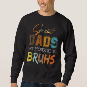 Great Dads Get Promoted To Bruhs Retro Dad Transit Sweatshirt