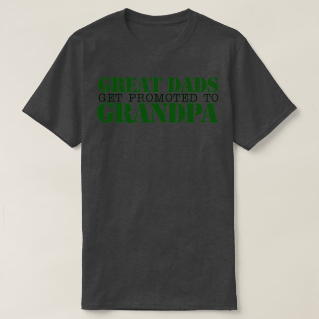 Great Dads get promoted to GRANDPA T-Shirt (Design Front)