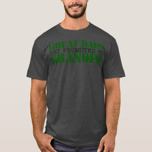 Great Dads get promoted to GRANDPA T-Shirt