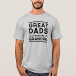 Great dads get promoted to grandpa T-Shirt<br><div class="desc">Great dads get promoted to grandpa t-shirt design for grandfathers.</div>