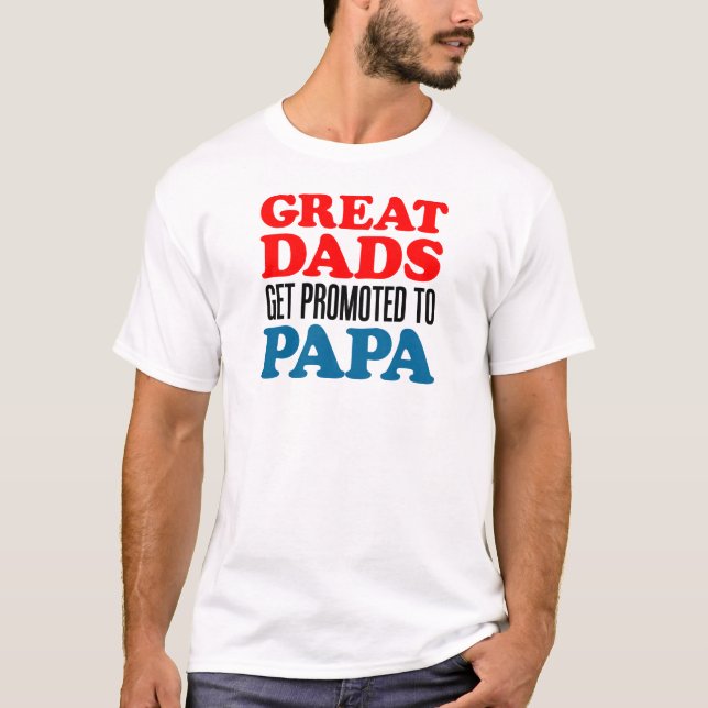 Great Dads Promoted Papa T-Shirt (Front)