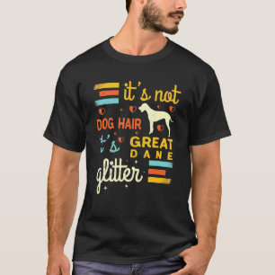 Great Dane Dog Hair Shedding Cute Pet Owner Joke T-Shirt