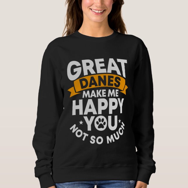 Great Dane Gentle Dog Makes Me Happy German Mastif Sweatshirt (Front)