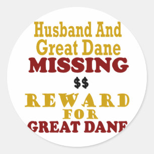 Great Dane & Husband Missing Reward For Great Dane Classic Round Sticker