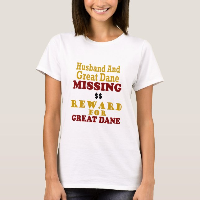 Great Dane & Husband Missing Reward For Great Dane T-Shirt (Front)