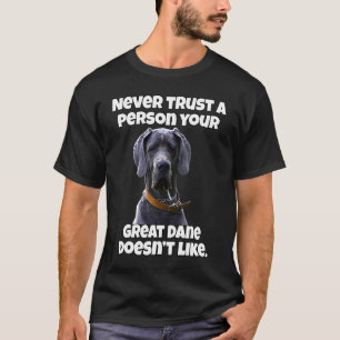 Great Dane Never Trust A Person Your Great Dane Do T-Shirt