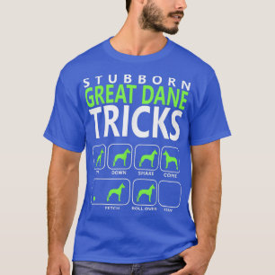 Great Dane Stubborn Great Dane Tricks Dog T T-Shirt