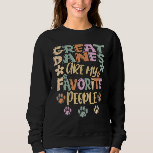 Great Danes Are My Favorite People, Funny Great Da Sweatshirt