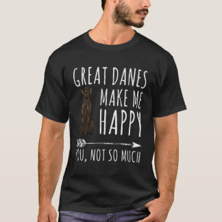 Great Danes Make Me Happy You Not So Much Dog Love T-Shirt