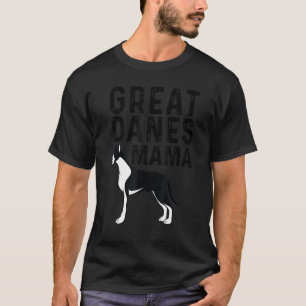 Great Danes Mama Great Dane Dog Mama Dog Lover Mam T-Shirt