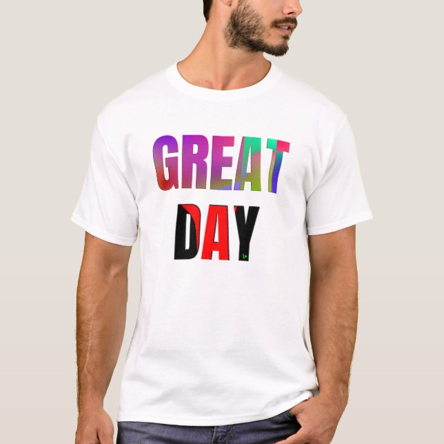 Great Day. T-Shirt (Front)