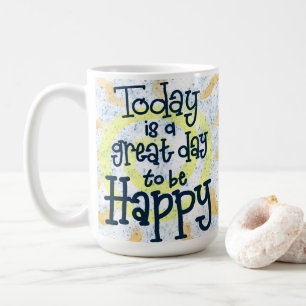 Great Day to be Happy Mug
