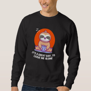 Great Day to Leave Me Alone Introvert Funny Antiso Sweatshirt