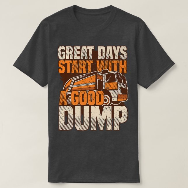 Great Days Start With A Good Dump Garbage Truck, R T-Shirt (Design Front)