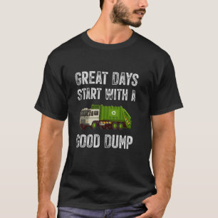Great Days Start With A Good Dump Garbage Truck Re T-Shirt