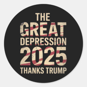 Great Depression 2025 Thanks Trump Ironic Politica Classic Round Sticker