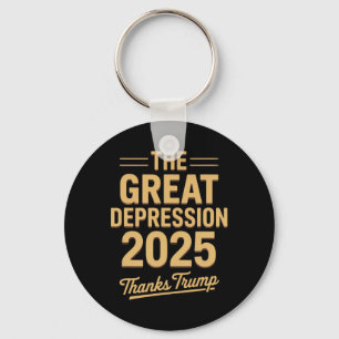 Great Depression 2025 Thanks Trump Ironic Politica Key Ring