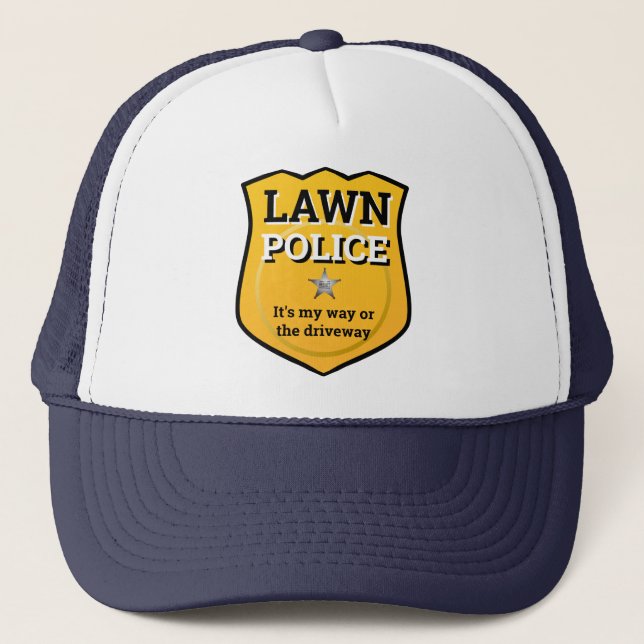Great Fathers Day Gift LAWN POLICE MY WAY HIGHWAY Trucker Hat (Front)