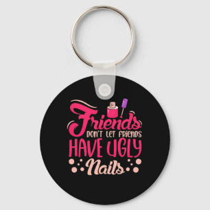 Great Friends Have Ugly Nails Key Ring