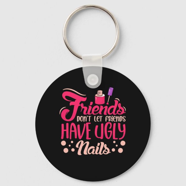Great Friends Have Ugly Nails Key Ring (Front)