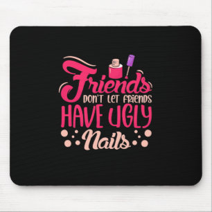 Great Friends Have Ugly Nails Mouse Pad