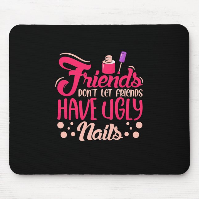 Great Friends Have Ugly Nails Mouse Pad (Front)